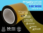 Sold By The Foot: 3M 5413 Kapton Polyimide Adhesive Film Tape, 5.00 Wide. Fixed Price $13.95.